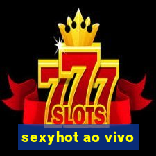 sexyhot ao vivo